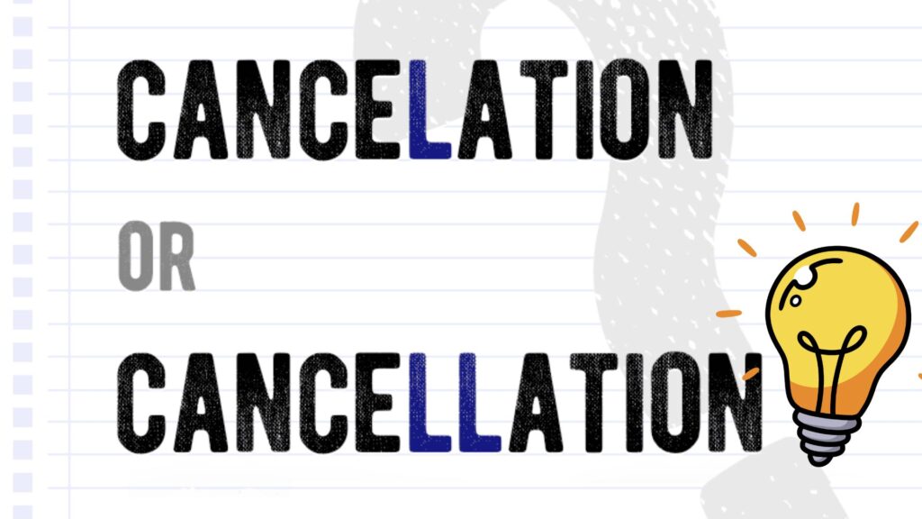 Cancellation vs Cancelation