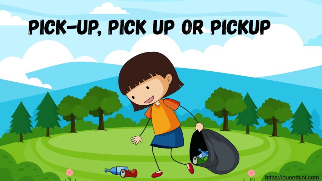 pick up, pick up or pickup