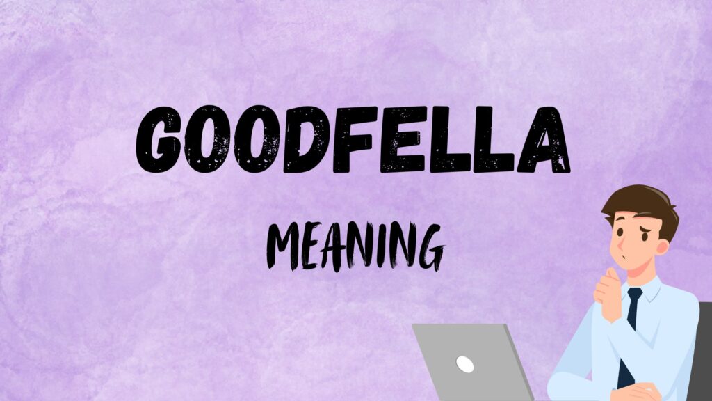 Goodfella Meaning