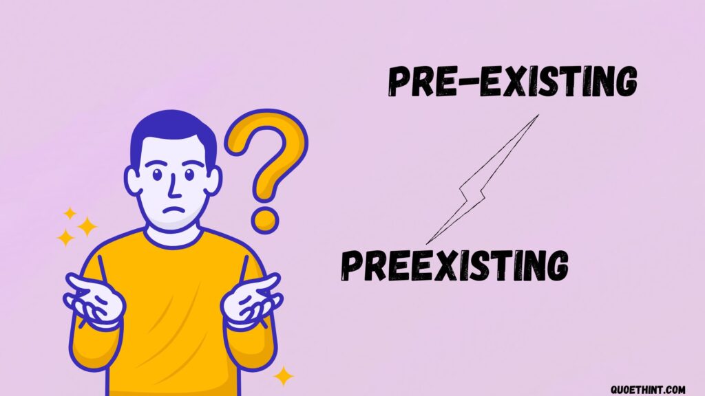 Pre-Existing or Preexisting