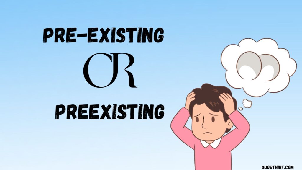 Pre-Existing or Preexisting