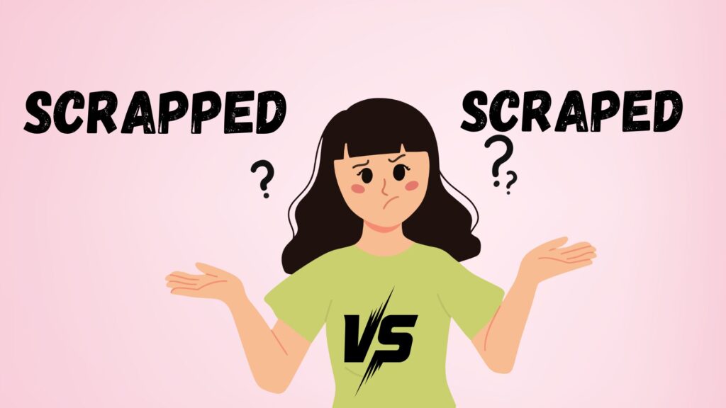 Scrapped or Scraped
