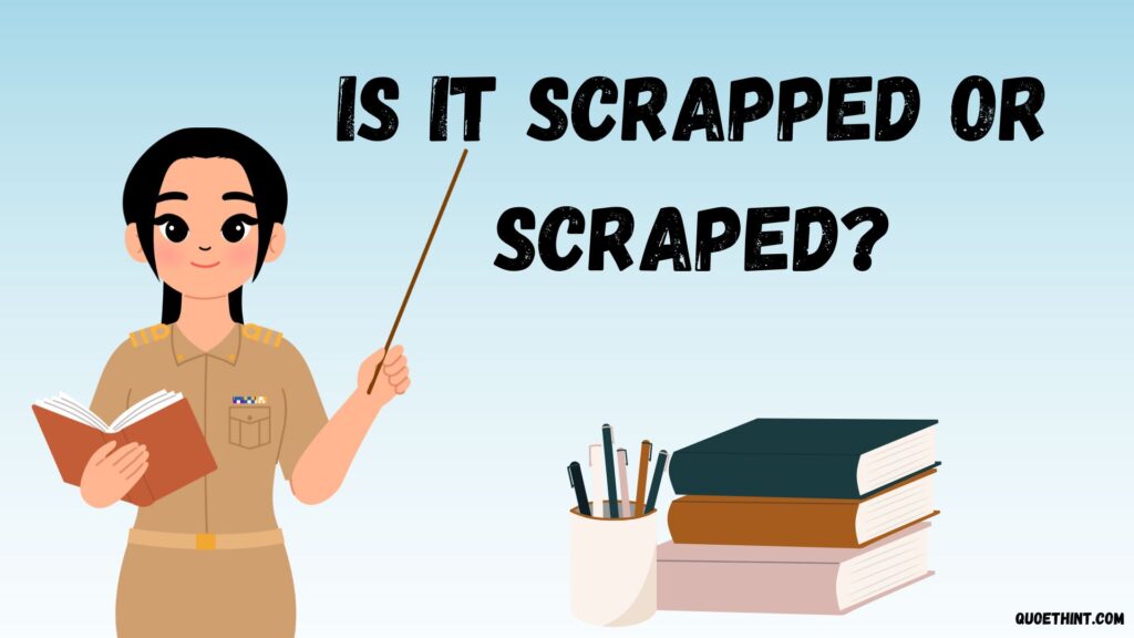 Scrapped or Scraped