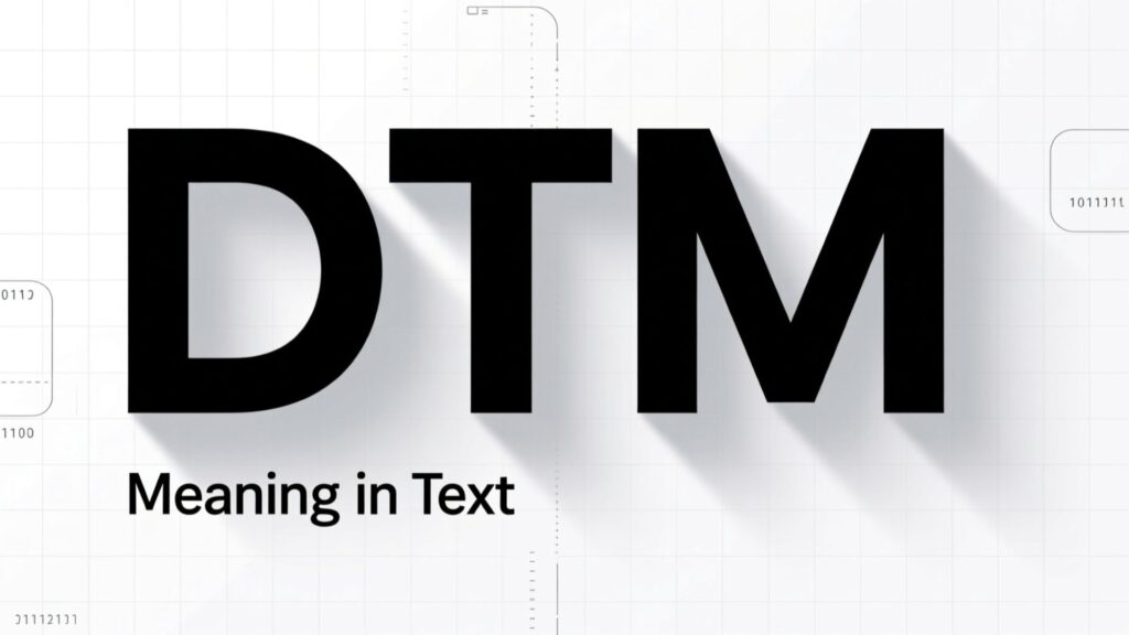 DTM Meaning in Text: What It Really Stands For and When to Use It 2025