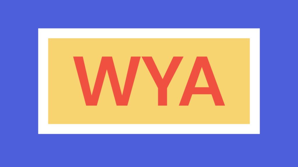 WYA Meaning