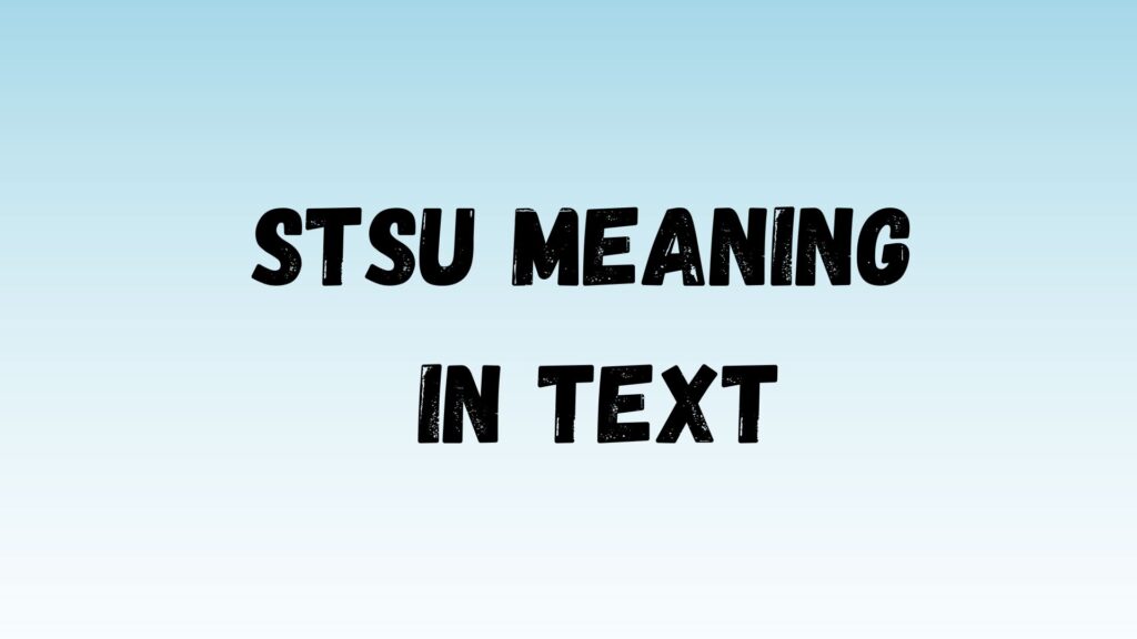 STSU Meaning in Text: What It Stands For and How to Use It Right (2025)