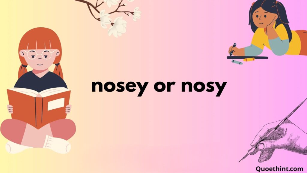 Nosy or Nosey